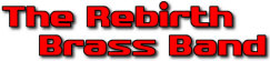   Hire Rebirth Brass Band - booking Rebirth Brass Band information.  