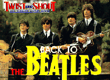   Twist and Shout, The Ultimate Beatles Revue -- To view this group's HOME page, click HERE! 