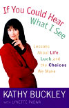 Kathy Buckley book: "If You Could Hear What I See : Lessons About Life, Luck and the Choices We Make" 